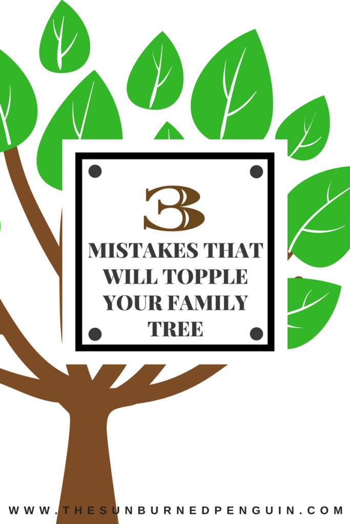 3 Mistakes That Will Topple Your Family Tree