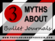 3 Myths About Bullet Journals