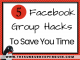 5 Facebook Group Hacks to Save You Time